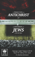 Persecution of the Antichrist and the Conversion of the Jews in the last days. Analyzing Catholic Prophecies With the Help of The Fathers of The Church