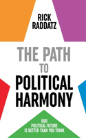 The Path to Political Harmony: Our Political Future is Better Than You Think