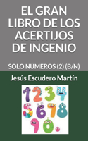 El Gran Libro de Los Acertijos de Ingenio: Solo Números (2) (B/N)