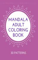 Mandala Adult Coloring Book: Stress Mood Changer. Contains 30 Patterns on High Quality White Paper Size 8.5" x 11". Paperback Style.