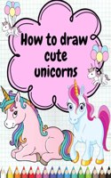 How to Draw Cute Unicorns