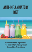 Anti-Inflammatory Diet: Recommended Ingredients For Anti-Inflammatory Green Smoothies And Juices: Anti Inflammatory Juices Recipes