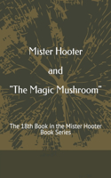 Mister Hooter and The Magic Mushroom: The 18th Book in the Mister Hooter Book Series