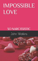 Impossible Love: So Narcissistic