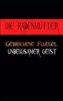 Rabenmutter: Gebrochene Flügel, unbiegsamer Geist