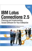 IBM Lotus Connections 2.5: Planning and Implementing Social Software for Your Enterprise: Planning and Implementing Social Software for Your Enterprise