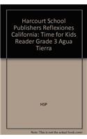 Harcourt School Publishers Reflexiones California: Time for Kids Reader Grade 3 Agua Tierra