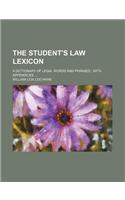 The Student's Law Lexicon; A Dictionary of Legal Words and Phrases with Appendices