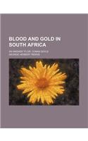 Blood and Gold in South Africa; An Answer to Dr. Conan Doyle