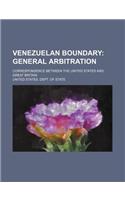 Venezuelan Boundary; General Arbitration. Correspondence Between the United States and Great Britain