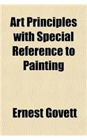 Art Principles with Special Reference to Painting; Together with Notes on the Illusions Produced by the Painter: (English)