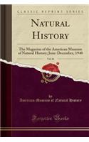 Natural History, Vol. 46: The Magazine of the American Museum of Natural History; June-December, 1940 (Classic Reprint): The Magazine of the American Museum of Natural History; June-December, 1940 (Classic Reprint)