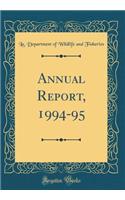 Annual Report, 1994-95 (Classic Reprint)