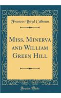 Miss. Minerva and William Green Hill (Classic Reprint)
