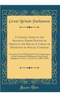 A General Index to the Sessional Papers Printed by Order of the House of Lords, or Presented by Special Command: From the Union with Ireland to the Termination of the Seventeenth Parliament of the United Kingdom; 41 Geo. 3. to 22 Vict. (1801-1859)
