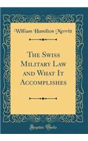 The Swiss Military Law and What It Accomplishes (Classic Reprint)