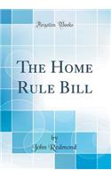 The Home Rule Bill (Classic Reprint)