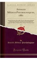 Annales Médico-Psychologiques, 1881, Vol. 5: Journal Destiné À Recueillir Tous Les Documents Relatifs À l'Aliénation Mentale, Aux Névroses Et À La Médecine Légale Des Aliénés; Sixième Série; Tr