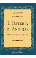 L'Osteria Di Andujar: Melodramma Comico in Tre Atti (Classic Reprint): Melodramma Comico in Tre Atti (Classic Reprint)