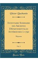 Inventaire Sommaire Des Archives DÃ©partementales AntÃ©rieures Ã? 1790, Vol. 1: Mayenne (Classic Reprint)