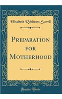 Preparation for Motherhood (Classic Reprint)