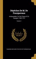 Dépêches De M. De Fourquevaux: Ambassadeur Du Roi Chares IX En Espagne, 1565-1572; Volume 1