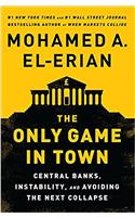 The Only Game in Town: Central Banks, Instability, and Avoiding the Next Collapse