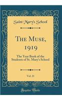 The Muse, 1919, Vol. 21: The Year Book of the Students of St. Mary's School (Classic Reprint)
