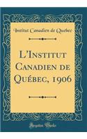 L'Institut Canadien de Québec, 1906 (Classic Reprint)