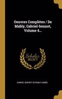 Oeuvres Complètes / De Mably, Gabriel-bonnot, Volume 4...