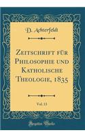 Zeitschrift Fï¿½r Philosophie Und Katholische Theologie, 1835, Vol. 13 (Classic Reprint)