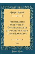Feldbleameln (Gedichte in Österreichischer Mundart) Für Seine Liaw'n Ländsleut, Vol. 2 (Classic Reprint)