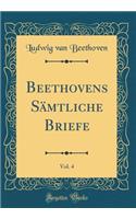 Beethovens Sämtliche Briefe, Vol. 4 (Classic Reprint)