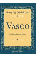 Vasco: Our Little Panama Cousin (Classic Reprint)