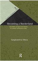 Becoming a Borderland: The Politics of Space and Identity in Colonial Northeastern India