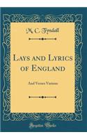 Lays and Lyrics of England: And Verses Various (Classic Reprint)