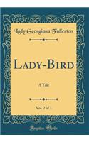 Lady-Bird, Vol. 2 of 3: A Tale (Classic Reprint)