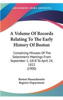 A Volume Of Records Relating To The Early History Of Boston