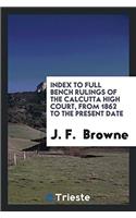 Index to Full Bench Rulings of the Calcutta High Court, from 1862 to the Present Date