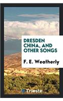 DRESDEN CHINA, AND OTHER SONGS