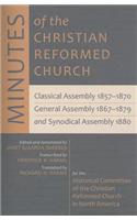 Minutes of the Christian Reformed Church: Classical Assembly 1857-1870, General Assembly 1867-1879, and Synodical Assembly 1880