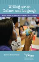 Writing Across Culture and Language: Inclusive Strategies for Working with ELL Writers in the ELA Classroom(Principles in Practice)