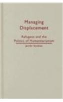 Managing Displacement: Refugees and the Politics of Humanitarianism