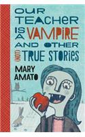 Our Teacher Is a Vampire and Other (Not) True Stories