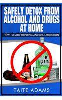 Safely Detox from Alcohol and Drugs at Home - How to Stop Drinking and Beat Addiction