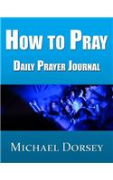 How To Pray - Daily Prayer Journal