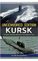 Kursk, Unsensored Edition: 118 Men Trapped Beneath the Barents Sea