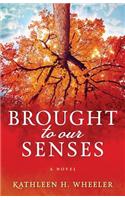 Brought to Our Senses: A Family Saga Novel