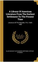A Library Of American Literature From The Earliest Settlement To The Present Time