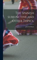 Spanish Subjunctive, and Other Topics,